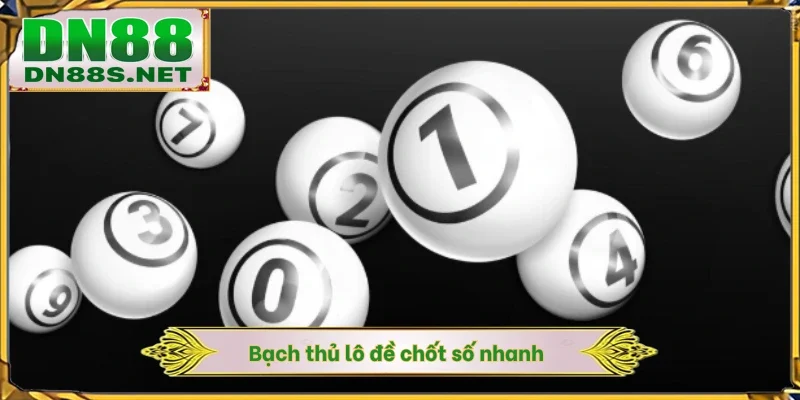 Bạch thủ lô đề chốt số nhanh
